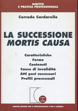 Seller image for La successione mortis causa : caratteristiche, forme, contenuti, cause di invalidita, atti post successori, profili processuali for sale by librisaggi