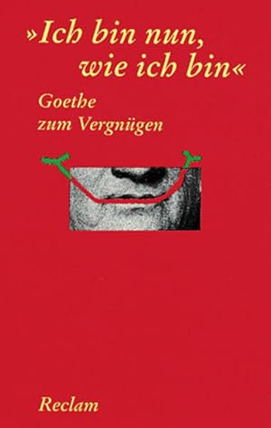 Bild des Verkufers fr Ich bin nun, wie ich bin". Goethe zum Vergngen zum Verkauf von Gerald Wollermann