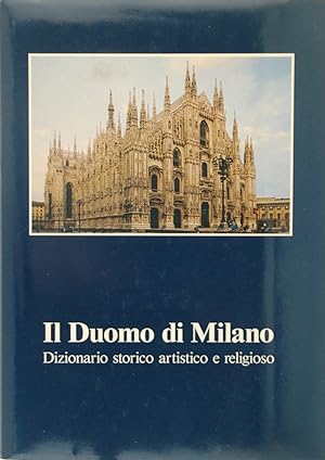 Il Duomo di Milano. Dizionario storico artistico e religioso