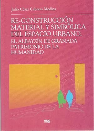 Reconstrucción material y simbólica del espacio urbano. El Albayzín de Granada. Patrimonio de la ...