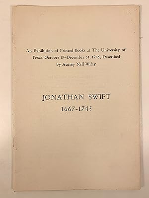 Seller image for Jonathan Swift 1668-1745 An Exhibition of Printed Books at the University of Texas, October 19-December 31, 1945 for sale by Old New York Book Shop, ABAA