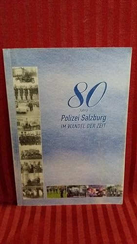 80 Jahre Polizei Salzburg im Wandel der Zeit Zusammenfassung der historischen Ereignisse auf Grun...