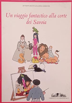 Seller image for Un viaggio fantastico alla corte dei Savoia for sale by Biblioteca di Babele