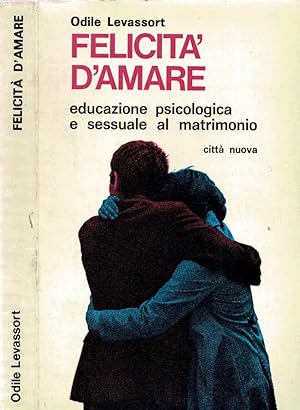 Imagen del vendedor de Felicit d'amare Educazione psicologica e sessuale al matrimonio a la venta por Biblioteca di Babele