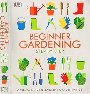 Bild des Verkufers fr Beginner gardening. Step by step A visual guide to yard and garden basics zum Verkauf von Biblioteca di Babele