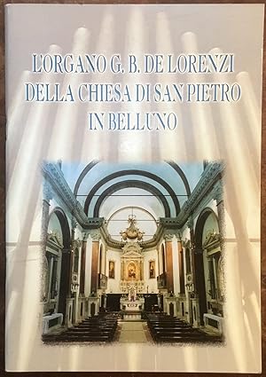 Seller image for L'Organo G.B. De Lorenzi della Chiesa di San Pietro in Belluno for sale by Libreria Il Morto da Feltre
