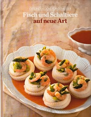 Seller image for Fisch und Schaltiere auf neue Art (Gesunde Kche fr Geniesser) for sale by AMAHOFF- Bookstores