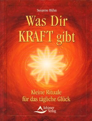 Was Dir Kraft gibt: Kleine Rituale für das tägliche Glück