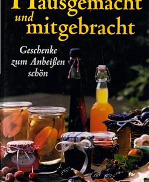 Hausgemacht und mitgebracht : Geschenke zum AnbeiÃÅ en schÃÂ n.