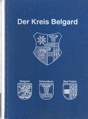 Der Kreis Belgard. Aus der Geschichte eines pommerschen Heimatkreises