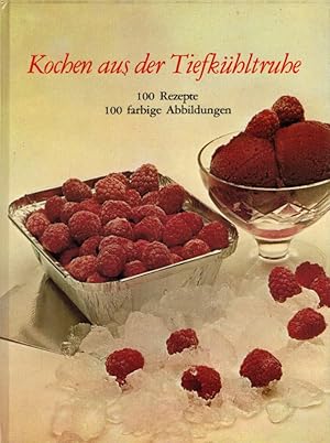 Seller image for Kochen aus der Tiefkhltruhe der kompl. Tiefkhl-Ratgeber 100 Rezepte 100 farb. Abb. for sale by AMAHOFF- Bookstores