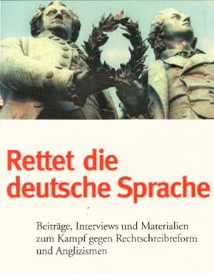 Rettet die deutsche Sprache, Beiträge, Interviews und Materialien zum Kampf gegen Rechtschreibref...