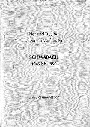 Not und Tugend Leben im Vorfrieden Schwabach 1945 bis 1950 Eine Dokumentation zum gesellschaftlic...