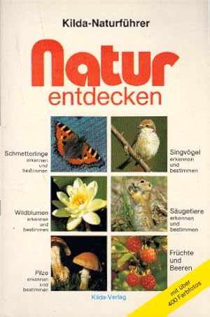 Natur entdecken : Schmetterlinge, Singvögel, Wildblumen, Säugetiere, Pilze, Früchte und Beeren er...