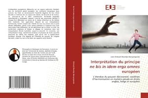 Image du vendeur pour Interprtation du principe ne bis in idem erga omnes europen : Ltendue du pouvoir dcisionnel, condition dharmonisation en matire pnale en droits anglais, belge et europen mis en vente par AHA-BUCH GmbH