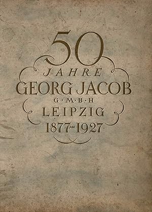 Festschrift zum 50 Jahr-Jubiläum der Firma Georg Jakob GmbH in Leipzig 1877-1927 (Festgabe des Ha...