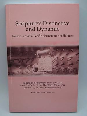 Image du vendeur pour Scripture's Distinctive and Dynamic: Towards an Asia-Pacific Hermeneutic of Holiness (Papers and Reflections from the 2003 Asia-Pacific Regional Theology Conference, Korea Nazarene University) mis en vente par Easy Chair Books