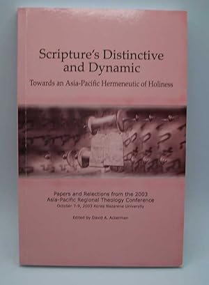 Image du vendeur pour Scripture's Distinctive and Dynamic: Towards an Asia-Pacific Hermeneutic of Holiness (Papers and Reflections from the 2003 Asia-Pacific Regional Theology Conference, Korea Nazarene University) mis en vente par Easy Chair Books