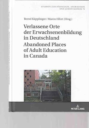 Verlassene Orte der Erwachsenenbildung in Deutschland. Abandoned places of adult education in Can...