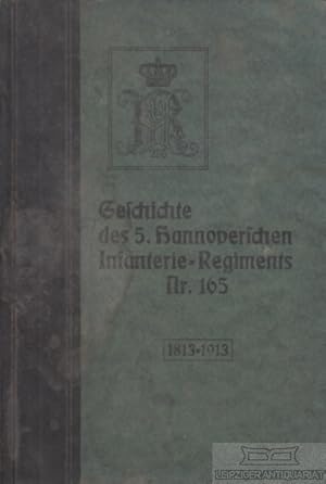 Image du vendeur pour Geschichte des 5. Hannoverschen Infanterie-Regiments Nr. 165. 1813-1913 Fr die alten und jungen Angehrigen des Regiments mis en vente par Leipziger Antiquariat