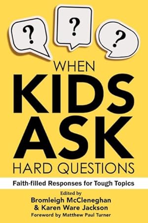 Seller image for When Kids Ask Hard Questions : Faith-Filled Responses for Tough Topics for sale by GreatBookPrices
