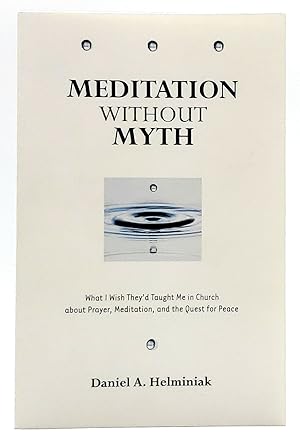 Bild des Verkufers fr Meditation Without Myth: What I Wish They'd Taught Me in Church about Prayer, Meditation, and the Quest for Peace zum Verkauf von Underground Books, ABAA