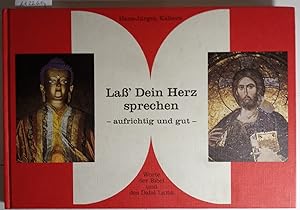 Lass dein Herz sprechen - aufrichtig und gut: Worte der Bibel und des Dalai Lama