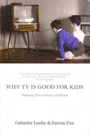 Seller image for Why TV is Good for Kids: Raising 21st Century Children for sale by Goulds Book Arcade, Sydney