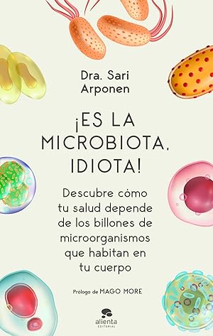 Imagen del vendedor de Es la microbiota, idiota! Descubre cómo tu salud depende de los billones de microorganismos que habitan en a la venta por Imosver