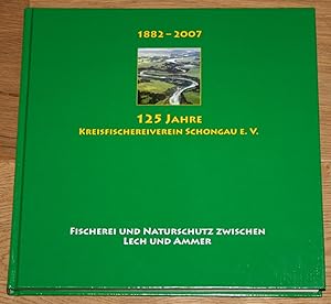 Seller image for 125 Jahre Kreisfischereiverein Schongau e.V. - Fischerei und Naturschutz zwischen Lech und Ammer. [1882-2007. Daten - Fakten - Bilder.], for sale by Antiquariat Gallenberger