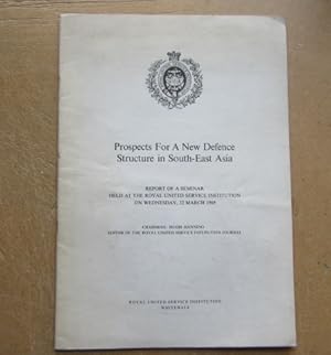 Seller image for Prospects for a new defence structure in South-East Asia : report of a seminar held at the Royal United Service Institution on Wednesday, 12 March 1969 for sale by BRIMSTONES