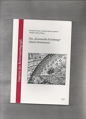 Die "kosmische Erziehung" Maria Montessoris. Reinhard Fischer . (Hrsg.) / Impulse der Reformpädag...