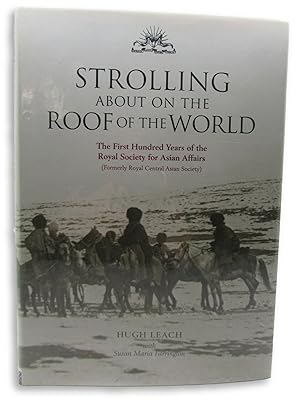 Seller image for Strolling About On The Roof Of The World: The First Hundred Years of the Royal Society for Asian Affairs (Formerly Royal Central Asian Society) for sale by Harrison-Hiett Rare Books
