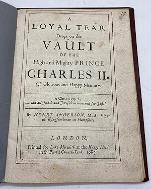 Bild des Verkufers fr A loyal tear dropt on the vault of the high and mighty Prince Charles II. Of glorious and happy memory. zum Verkauf von Harrison-Hiett Rare Books