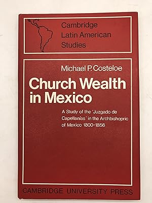 Seller image for Church Wealth in Mexico; A Study of the 'Juzgado de Capellanas' in the Archbishopric of Mexico 1800-1856. for sale by Harrison-Hiett Rare Books