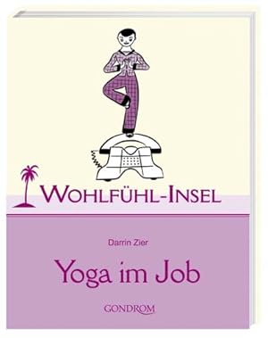 Seller image for Yoga im Job. Darrin Zeer. Mit Ill. von Michael Klein. Aus dem Engl. bers. von Tanya A. Wegberg / Wohlfhl-Insel for sale by Modernes Antiquariat an der Kyll