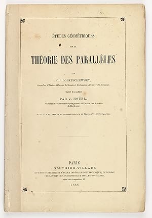 Études géométriques sur la théorie des parallèles . . . Traduit de l'Allemand par J. Hoüel . . . ...