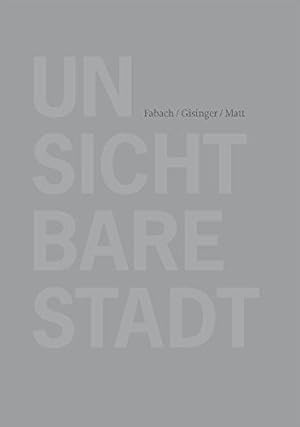 Unsichtbare Stadt - Erkundungen & Betrachtungen in der Stadt Dornbirn - ein Projekt des Stadtarch...