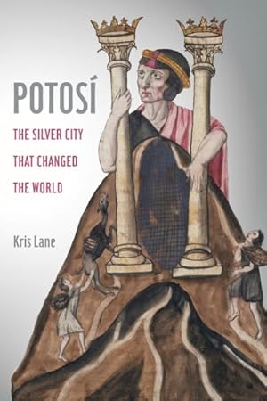 Immagine del venditore per Potosi : The Silver City That Changed the World venduto da GreatBookPrices