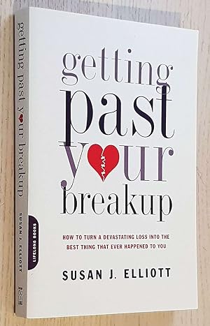 GETTING PAST YOUR BREAKUP. How to turn a desvastating loss into the best thing that ever happened...