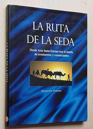 LA RUTA DE LA SEDA. Desde Asia hasta Europa tras la huella de aventureros y comerciantes