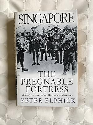 Bild des Verkufers fr 'Singapore'. The Pregnable Fortress. A Study in Deception,Discord and Desertion. zum Verkauf von VJ Books
