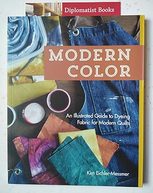 Seller image for Modern Color: An Illustrated Guide to Dyeing Fabric for Modern Quilts for sale by Diplomatist Books