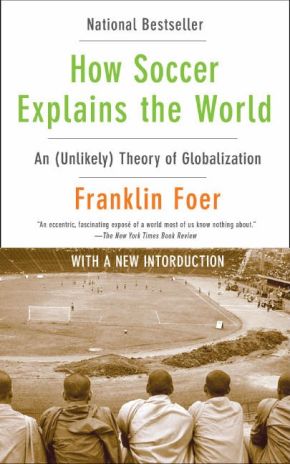 Seller image for How Soccer Explains the World: An Unlikely Theory of Globalization for sale by ChristianBookbag / Beans Books, Inc.