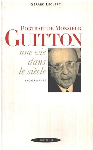 Portrait de Monsieur Guitton. Une vie dans le siècle