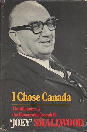 Immagine del venditore per I Chose Canada: The Memoirs of the Honourable Joseph R. 'Joey' Smallwood venduto da Book Booth