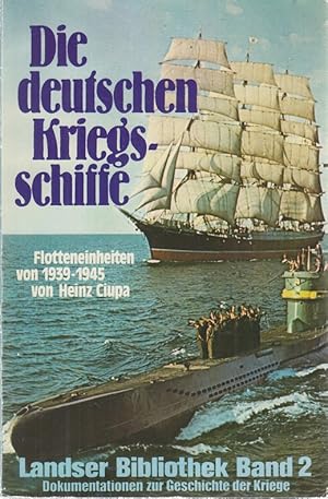 Die deutschen Kriegsschiffe : Flotteneinheiten von 1939 - 1945 Landser-Bibliothek ; Bd. 2 / Dokum...