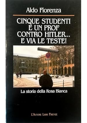 Immagine del venditore per Cinque studenti e un prof contro Hitler. e via le teste! La storia della Rosa Bianca venduto da Libreria Tara