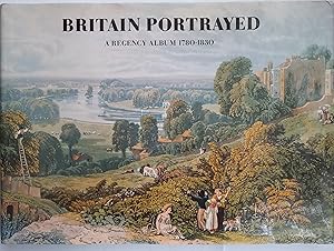 Britain Portrayed - A Regency Album 1780-1830