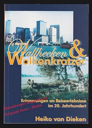 Wallhecken und Wolkenkratzer: Erinnerungen an Reiseerlebnisse im 20. Jahrhundert - van Dieken, Heiko